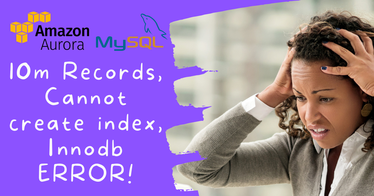 solved-aurora-mysql-innodb-and-indexes-creating-index-required-more